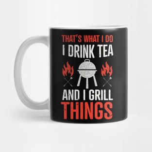 That's what I do, I drink tea and I grill things design / funny grilling lover / Grill Master BBQ Grilling / barbecue Mug